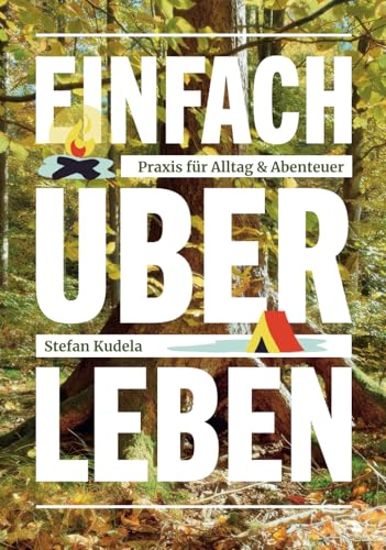 Einfach über leben: Praxis für Alltag & Abenteuer von unabhängig veröffentlicht