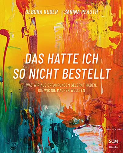 Das hatte ich so nicht bestellt: Was wir aus Erfahrungen gelernt haben, die wir nie machen wollten Das hatte ich so nicht bestellt: Was wir aus Erfahrungen gelernt haben, die wir nie machen wollten