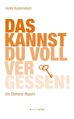 Das kannst du voll vergessen!: Ein Demenz-Report von Salier Verlag