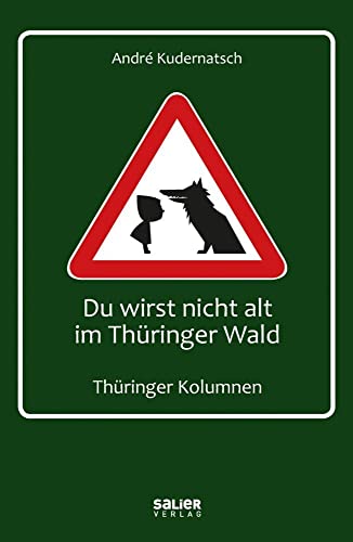 Du wirst nicht alt im Thüringer Wald: Thüringer Kolumnen Du wirst nicht alt im Thüringer Wald: Thüringer Kolumnen