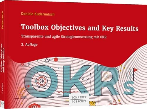 Toolbox Objectives and Key Results: Transparente und agile Strategieumsetzung mit OKR von Schffer-Poeschel Verlag