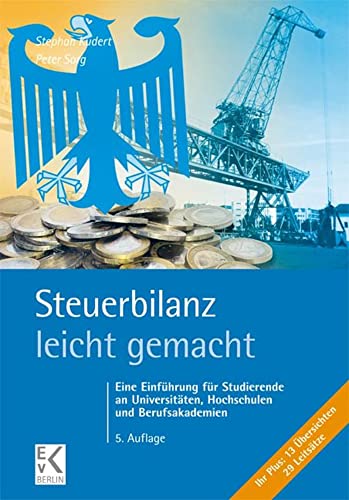 Steuerbilanz – leicht gemacht.: Eine Einführung für Studierende an Universitäten, Hochschulen und Berufsakademien. (BLAUE SERIE – leicht gemacht) Steuerbilanz – leicht gemacht.: Eine Einführung für Studierende an Universitäten, Hochschulen und Berufsakademien. (BLAUE SERIE – leicht gemacht)