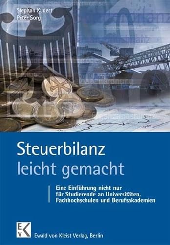 Steuerbilanz – leicht gemacht: Eine Einführung nicht nur für Studierende an Universitäten, Fachhochschulen und Berufsakademien (BLAUE SERIE)
