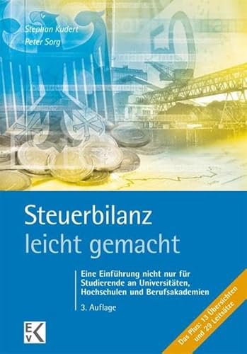 Steuerbilanz – leicht gemacht: Eine Einführung nicht nur für Studierende an Universitäten, Hochschulen und Berufsakademien (BLAUE SERIE)