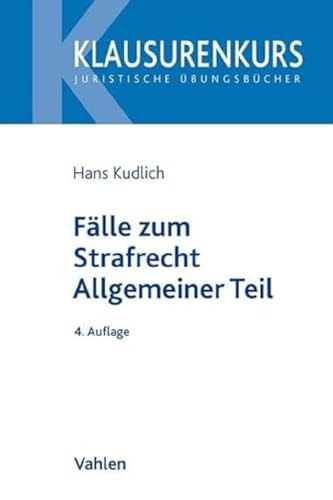 Fälle zum Strafrecht Allgemeiner Teil (Klausurenkurs)