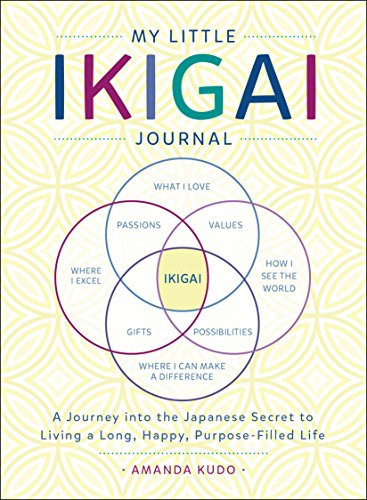 My Little Ikigai Journal: A Journey into the Japanese Secret to Living a Long, Happy, Purpose-Filled Life