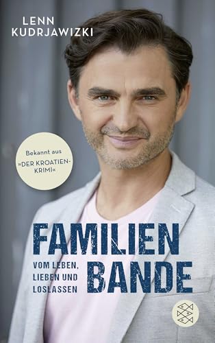 Familienbande - Vom Leben, Lieben und Loslassen: Die Autobiographie des bekannten Kroatien-Krimi-Kommissars von FISCHER Taschenbuch