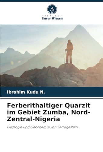Ferberithaltiger Quarzit im Gebiet Zumba, Nord-Zentral-Nigeria: Geologie und Geochemie von Ferritgestein von Verlag Unser Wissen
