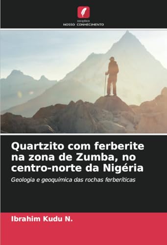 Quartzito com ferberite na zona de Zumba, no centro-norte da Nigéria: Geologia e geoquímica das rochas ferberíticas von Edições Nosso Conhecimento