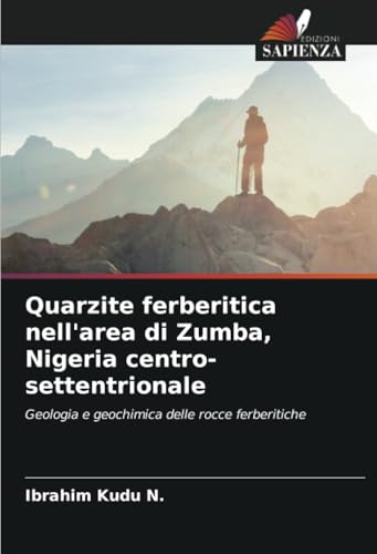 Quarzite ferberitica nell'area di Zumba, Nigeria centro-settentrionale: Geologia e geochimica delle rocce ferberitiche von Edizioni Sapienza