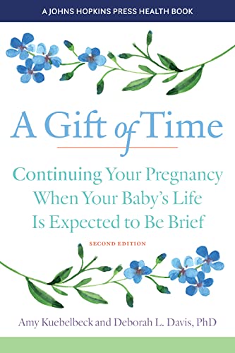 A Gift of Time: Continuing Your Pregnancy When Your Baby's Life Is Expected to Be Brief (Johns Hopkins Press Health Book) von Johns Hopkins University Press