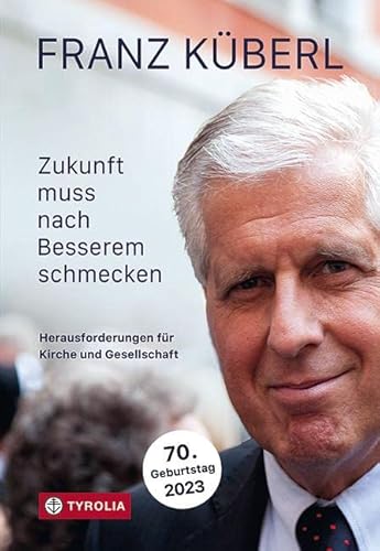 Zukunft muss nach Besserem schmecken: Herausforderungen für Kirche und Gesellschaftt von TYROLIA Gesellschaft m. b. H.