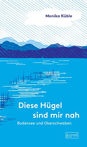 Bodensee und Oberschwaben: Diese Hügel sind mir nah. Eine persönliche Liebeserklärung an den Bodensee und Oberschwaben. (Orte)