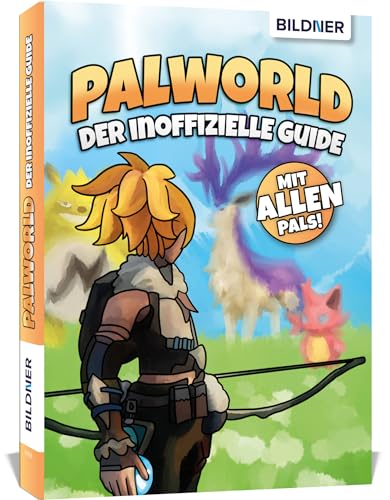 Palworld - Der große inoffizielle Guide: Auf über 340 Seiten alle Pals mit Standorten etc. im Detail - komplett in Farbe von BILDNER Verlag