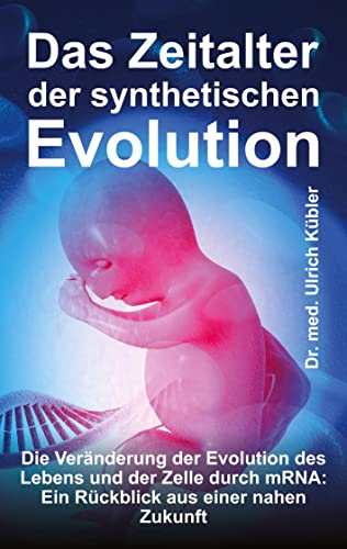 Das Zeitalter der synthetischen Evolution: Die Veränderung der Evolution des Lebens und der Zelle durch mRNA: Ein Rückblick aus einer nahen Zukunft