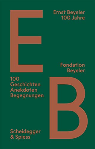 Ernst Beyeler – 100 Jahre: 100 Geschichten, Anekdoten, Begegnungen