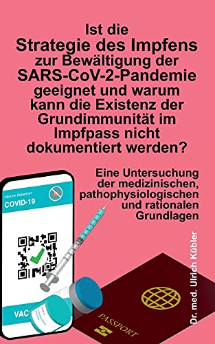 Ist die Strategie des Impfens zur Bewältigung der SARS-CoV-2-Pandemie geeignet und warum kann die Existenz der Grundimmunität im Impfpass nicht ... und rationalen Grundlagen von tredition