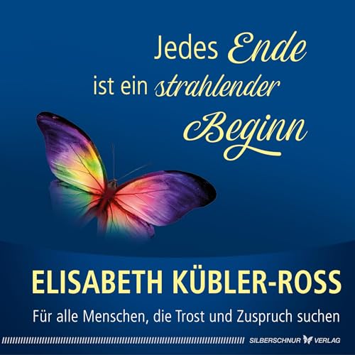 Jedes Ende ist ein strahlender Beginn: Für alle Menschen, die Trost und Zuspruch suchen Jedes Ende ist ein strahlender Beginn: Für alle Menschen, die Trost und Zuspruch suchen