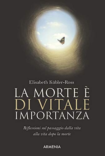 La morte è di vitale importanza. Riflessioni sul passaggio dalla vita alla vita dopo la morte (L' uomo e l'ignoto)