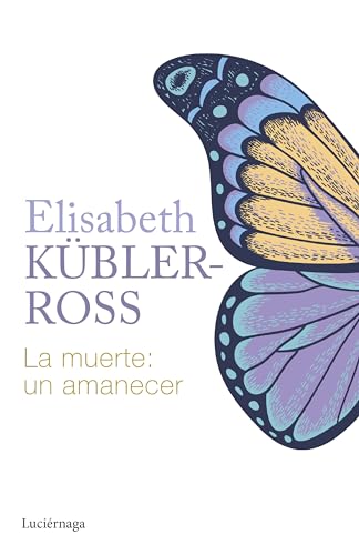 La muerte: un amanecer (Biblioteca Elisabeth Kübler-Ross) von Luciérnaga CAS