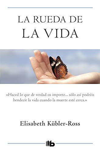 La rueda de la vida: Solo haciendo lo que de verdad os importa, podréis bendecir la vida cuando la muerte esté cerca. (No ficción)
