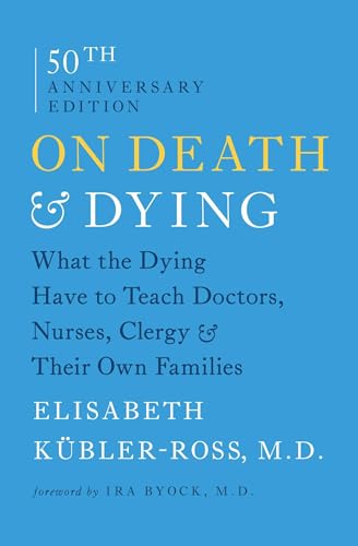 On Death and Dying: What the Dying Have to Teach Doctors, Nurses, Clergy and Their Own Families