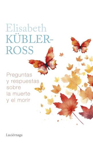 Preguntas y respuestas sobre la muerte y el morir (Biblioteca Elisabeth Kübler-Ross) von Luciérnaga CAS