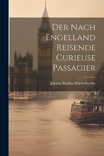 Der Nach Engelland Reisende Curieuse Passagier von Legare Street Press