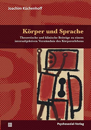 Körper und Sprache: Theoretische und klinische Beiträge zu einem intersubjektiven Verständnis des Körpererlebens (Bibliothek der Psychoanalyse) von Psychosozial Verlag GbR