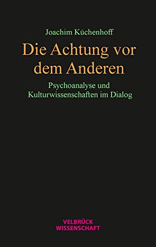 Die Achtung vor dem Anderen: Psychoanalyse und Kulturwissenschaften im Dialog von Velbrück