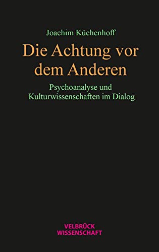 Die Achtung vor dem Anderen: Psychoanalyse und Kulturwissenschaften im Dialog