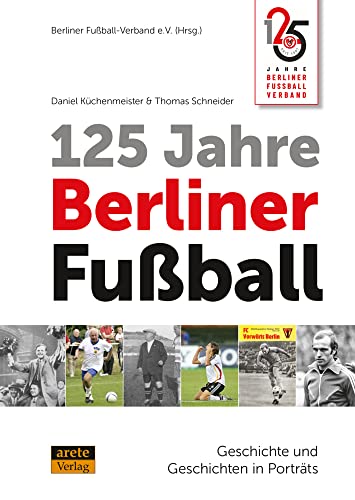 125 Jahre Berliner Fußball: Geschichte und Geschichten in Porträts
