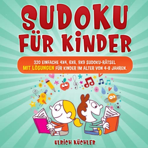 Sudoku für Kinder: 320 einfache 4x4, 6x6, 9x9 Sudoku-Rätsel mit Lösungen für Kinder im Alter von 4-8 Jahren. Verbessern Sie die logischen Fähigkeiten Ihrer Kinder. (Band 1) von Independently published