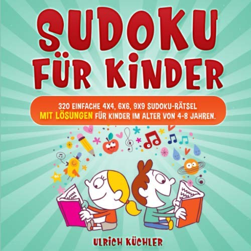 Sudoku für Kinder: 320 einfache 4x4, 6x6, 9x9 Sudoku-Rätsel mit Lösungen für Kinder im Alter von 4-8 Jahren. Verbessern Sie die logischen Fähigkeiten Ihrer Kinder. (Band 19)