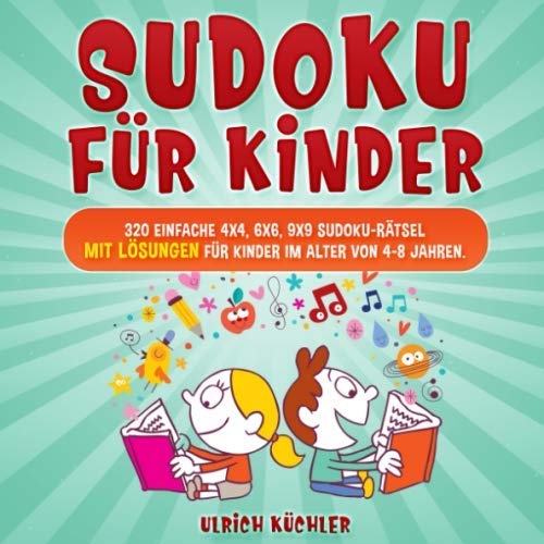 Sudoku für Kinder: 320 einfache 4x4, 6x6, 9x9 Sudoku-Rätsel mit Lösungen für Kinder im Alter von 4-8 Jahren. Verbessern Sie die logischen Fähigkeiten Ihrer Kinder. (Band 26)