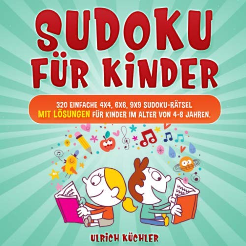 Sudoku für Kinder: 320 einfache 4x4, 6x6, 9x9 Sudoku-Rätsel mit Lösungen für Kinder im Alter von 4-8 Jahren. Verbessern Sie die logischen Fähigkeiten Ihrer Kinder. (Band 6)