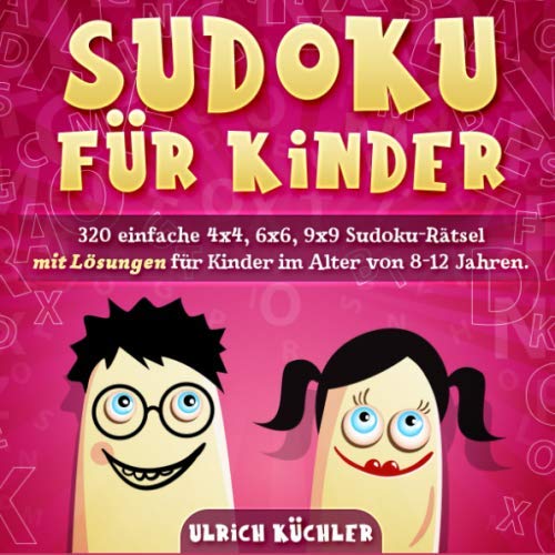 Sudoku für Kinder: 320 einfache 4x4, 6x6, 9x9 Sudoku-Rätsel mit Lösungen für Kinder im Alter von 8-12 Jahren. Verbessern Sie die logischen Fähigkeiten Ihrer Kinder. (Band 2)