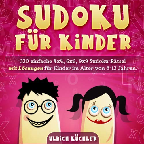 Sudoku für Kinder: 320 einfache 4x4, 6x6, 9x9 Sudoku-Rätsel mit Lösungen für Kinder im Alter von 8-12 Jahren. Verbessern Sie die logischen Fähigkeiten Ihrer Kinder. (Band 23)