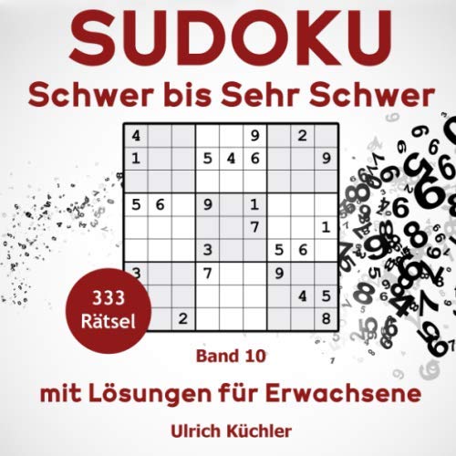 Sudoku: 333+ Rätsel Schwer bis Sehr Schwer - mit Lösungen für Erwachsene. (Band 10) von Independently published