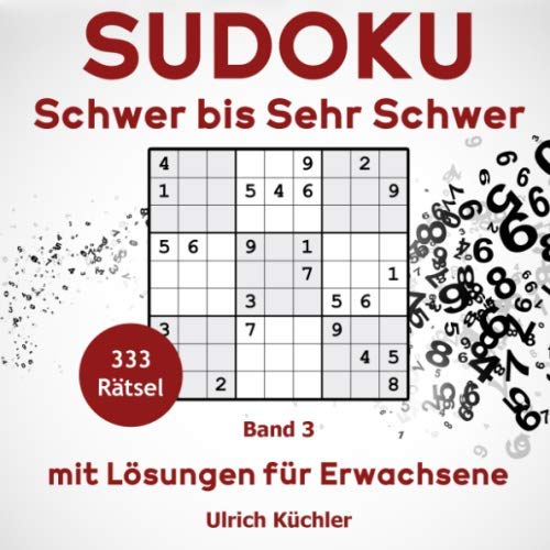 Sudoku: 333+ Rätsel Schwer bis Sehr Schwer - mit Lösungen für Erwachsene. (Band 3)