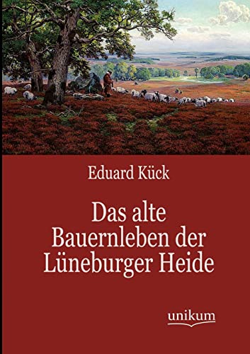 Das alte Bauernleben der Lüneburger Heide