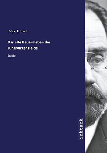 Das alte Bauernleben der Lüneburger Heide: Studie von Inktank Publishing