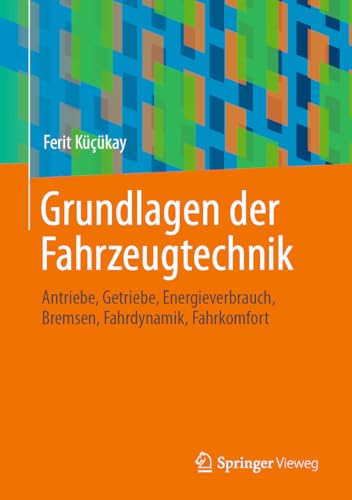Grundlagen der Fahrzeugtechnik: Antriebe, Getriebe, Energieverbrauch, Bremsen, Fahrdynamik, Fahrkomfort von Springer-Verlag GmbH