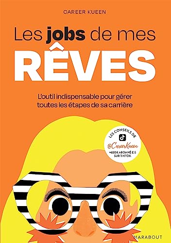 Les jobs de mes rêves: L outil indispensable pour gérer toutes les étapes de sa carrière