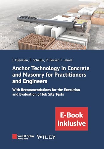 Anchor Technology in Concrete and Masonry for Practitioners and Engineers: With Recommendations for the Execution and Evaluation of Job Site Tests (incl. E -Book as PDF) (Bauingenieur-Praxis) von Ernst & Sohn