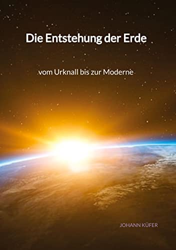 Die Entstehung der Erde - vom Urknall bis zur Moderne von Jaltas Books