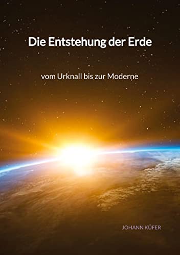 Die Entstehung der Erde - vom Urknall bis zur Moderne von Jaltas Books