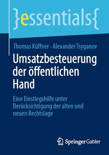 Umsatzbesteuerung der öffentlichen Hand: Eine Einstiegshilfe unter Berücksichtigung der alten und neuen Rechtslage (essentials) von Springer Gabler