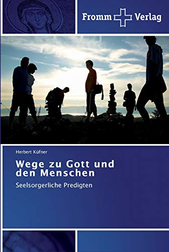 Wege zu Gott und den Menschen: Seelsorgerliche Predigten von Fromm Verlag