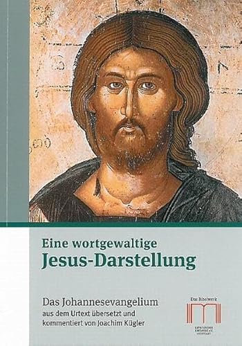 Eine wortgewaltige Jesus-Darstellung: Das Johannesevangelium aus dem Urtext übersetzt und kommentiert von Katholisches Bibelwerk